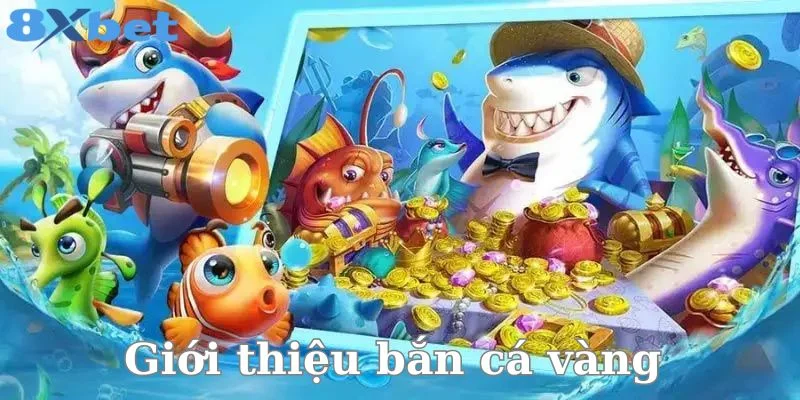 Đôi nét về tựa game bắn cá hấp dẫn tại 8Xbet - bắn cá vàng.