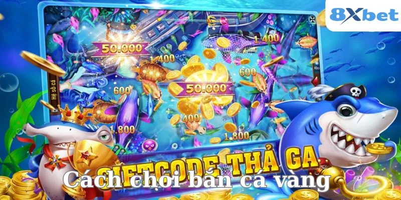 Hiểu rõ cách chơi bắn cá vàng để có ván cược đỉnh cao.