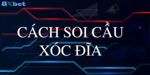 Cách Soi Cầu Xóc Đĩa 8xbet: Chiến Thuật Bắt Cược Xanh Chín